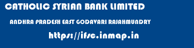 CATHOLIC SYRIAN BANK LIMITED  ANDHRA PRADESH EAST GODAVARI RAJAHMUNDRY   ifsc code